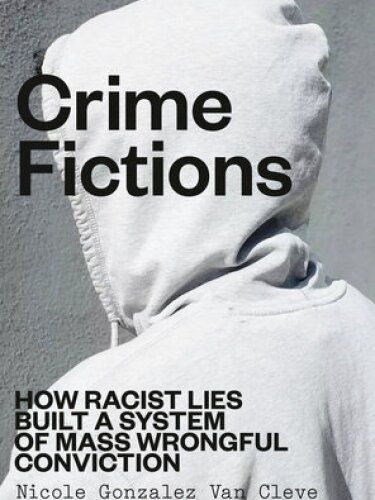 The cover of sociologist Nicole Gonzalez Van Cleve's new book, "Crime Fictions," which explores the root of wrongful convictions in Cook County.