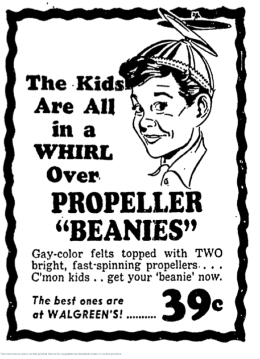 A year after they were created, propeller beanies were a popular kid fad all across America. The Walgreen's model in this 1948 advertisement was pricey at 39 cents —some places sold them for .24.