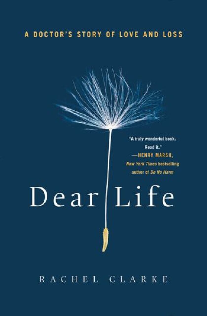 Rachel Clarke’s “Dear Life.”