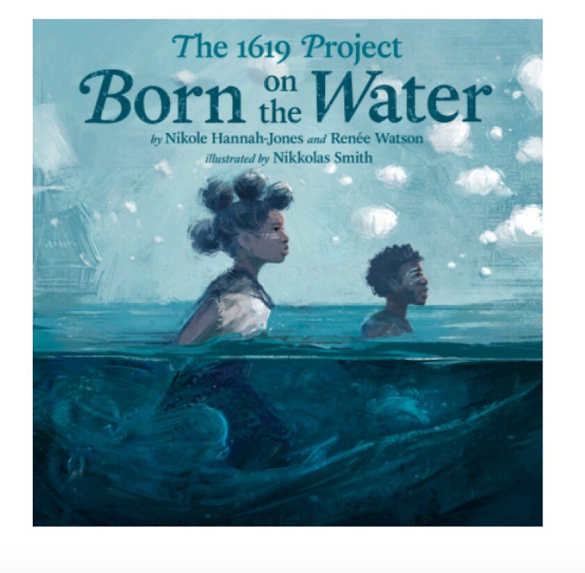 “The 1619 Project,” by Nikole Hannah-Jones and The New York Times Magazine.