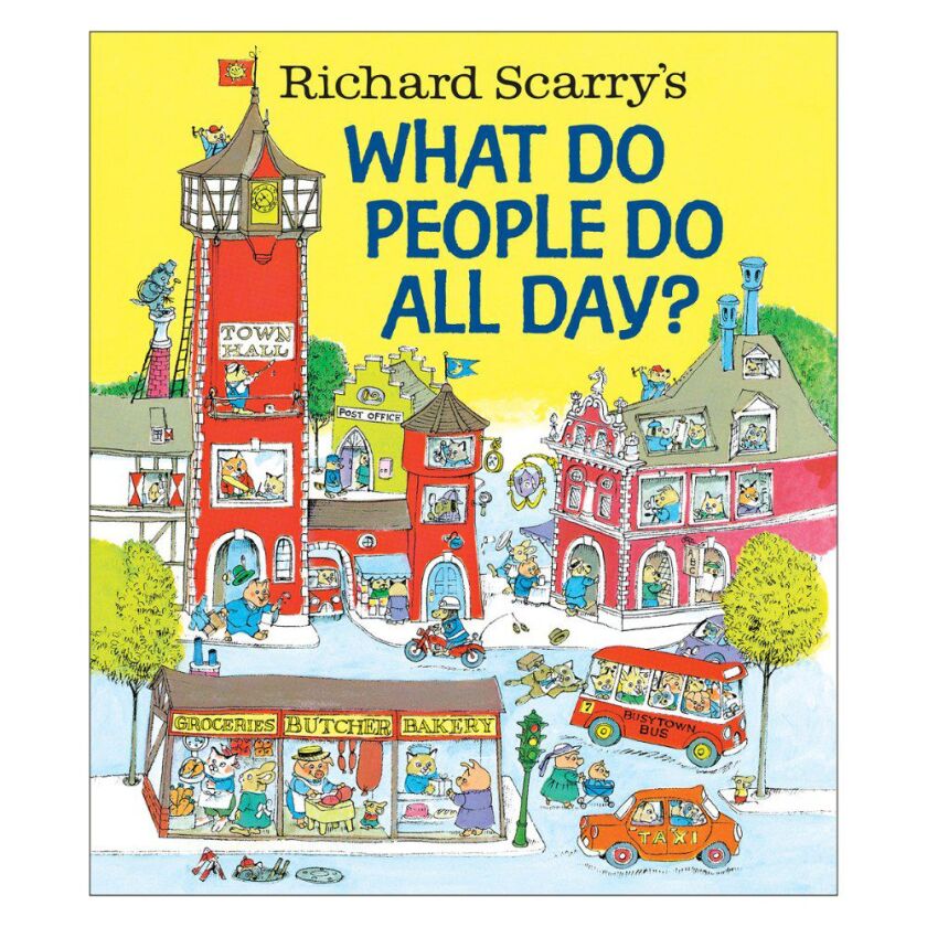 “What Do People Do All Day?” by Richard Scarry, published in 1968.